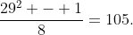 \frac{29^2 - 1}{8}=105.