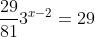\frac{29}{81}3^{x-2}=29