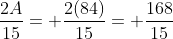 \frac{2A}{15}= \frac{2(84)}{15}= \frac{168}{15}