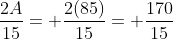 \frac{2A}{15}= \frac{2(85)}{15}= \frac{170}{15}