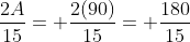 \frac{2A}{15}= \frac{2(90)}{15}= \frac{180}{15}