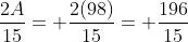\frac{2A}{15}= \frac{2(98)}{15}= \frac{196}{15}
