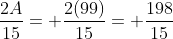 \frac{2A}{15}= \frac{2(99)}{15}= \frac{198}{15}
