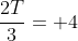 \frac{2T}{3}= 4