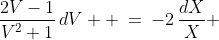 \frac{2V-1}{V^2+1}\,dV  \:=\:-2\,\frac{dX}{X} 