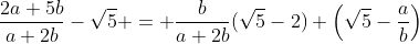 \frac{2a+5b}{a+2b}-\sqrt{5} = \frac{b}{a+2b}(\sqrt{5}-2) \left(\sqrt{5}-\frac{a}{b}\right)