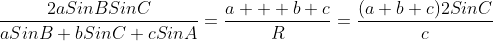 \displaystyle\ (9)\;\frac{2aSinBSinC}{aSinB+bSinC+cSinA}=\frac{a+  b+c}{R}=\frac{(a+b+c)2SinC}{c}