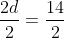 \frac{2d}{2}=\frac{14}{2}