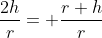 \frac{2h}{r}= \frac{r+h}{r}