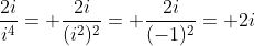 \frac{2i}{i^4}= \frac{2i}{(i^2)^2}= \frac{2i}{(-1)^2}= 2i