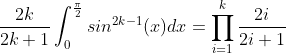 \frac{2k}{2k+1}\int_0^{\frac{\pi}{2}}sin^{2k-1}(x)dx=\prod_{i=1}^k\frac{2i}{2i+1}