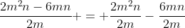 \frac{2m^2n-6mn}{2m} = \frac{2m^2n}{2m}-\frac{6mn}{2m}
