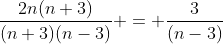 \frac{2n(n+3)}{(n+3)(n-3)} = \frac{3}{(n-3)}