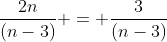 \frac{2n}{(n-3)} = \frac{3}{(n-3)}