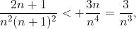 \frac{2n+1}{n^{2}(n+1)^{2}}< \frac{3n}{n^{4}}=\frac{3}{n^{3}},