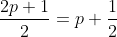 \frac{2p+1}{2}=p+\frac{1}{2}