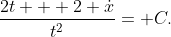 \frac{2t + 2 \dot{x}}{t^2}= C.