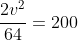 \frac{2v^2}{64}=200