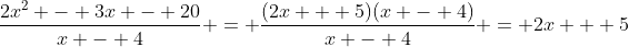 \frac{2x^2 - 3x - 20}{x - 4} = \frac{(2x + 5)(x - 4)}{x - 4} = 2x + 5