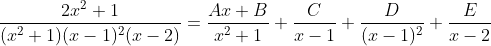 \frac{2x^2+1}{(x^2+1)(x-1)^2(x-2)}=\frac{Ax+B}{x^2+1}+\frac{C}{x-1}+\frac{D}{(x-1)^2}+\frac{E}{x-2}
