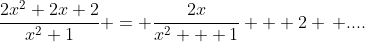 \frac{2x^2+2x+2}{x^2+1} = \frac{2x}{x^2 + 1} + 2 \, ....