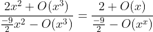 \frac{2x^2+O(x^3)}{\frac{-9}{2}x^2-O(x^3)}=\frac{2+O(x)}{\frac{-9}{2}-O(x^x)}