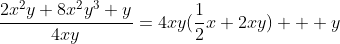 \frac{2x^2y+8x^2y^3+y}{4xy}=4xy(\frac{1}{2}x+2xy)+  y