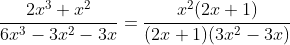 \frac{2x^3+x^2}{6x^3-3x^2-3x}=\frac{x^2(2x+1)}{(2x+1)(3x^2-3x)}