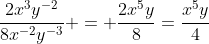 \frac{2x^3y^{-2}}{8x^{-2}y^{-3}} = \frac{2x^5y}{8}=\frac{x^5y}{4}