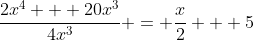 \frac{2x^4 + 20x^3}{4x^3} = \frac{x}{2} + 5