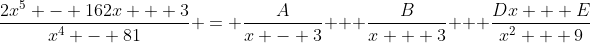 \frac{2x^5 - 162x + 3}{x^4 - 81} = \frac{A}{x - 3} + \frac{B}{x + 3} + \frac{Dx + E}{x^2 + 9}