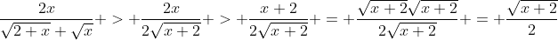 \frac{2x}{\sqrt{2+x}+\sqrt{x}} > \frac{2x}{2\sqrt{x+2}} > \frac{x+2}{2\sqrt{x+2}} = \frac{\sqrt{x+2}\sqrt{x+2}}{2\sqrt{x+2}} = \frac{\sqrt{x+2}}{2}