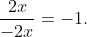 \frac{2x}{-2x}=-1.