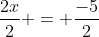 \frac{2x}{2} = \frac{-5}{2}