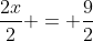 \frac{2x}{2} = \frac{9}{2}