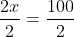 \frac{2x}{2}=\frac{100}{2}