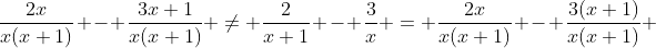\frac{2x}{x(x+1)} - \frac{3x+1}{x(x+1)} \neq \frac{2}{x+1} - \frac{3}{x} = \frac{2x}{x(x+1)} - \frac{3(x+1)}{x(x+1)} 