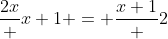\frac{2x} {x+1} = \frac{x+1} {2}