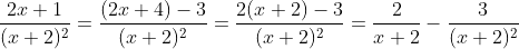 \frac{2x+1}{(x+2)^2}=\frac{(2x+4)-3}{(x+2)^2}=\frac{2(x+2)-3}{(x+2)^2}=\frac{2}{x+2}-\frac{3}{(x+2)^2}