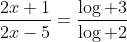 \frac{2x+1}{2x-5}=\frac{\log 3}{\log 2}