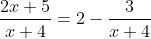 \frac{2x+5}{x+4}=2-\frac{3}{x+4}