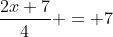 \frac{2x+7}{4} = 7