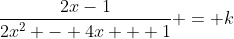 \frac{2x-1}{2x^2 - 4x + 1} = k