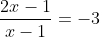 \frac{2x-1}{x-1}=-3