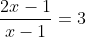 \frac{2x-1}{x-1}=3