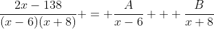 \frac{2x-138}{(x-6)(x+8)} = \frac{A}{x-6} + \frac{B}{x+8}