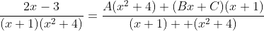 \frac{2x-3}{(x+1)(x^2+4)}=\frac{A(x^2+4)+(Bx+C)(x+1)}{(x+1)  (x^2+4)}