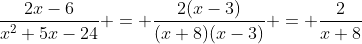 \frac{2x-6}{x^2+5x-24} = \frac{2(x-3)}{(x+8)(x-3)} = \frac{2}{x+8}