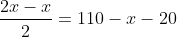\frac{2x-x}{2}=110-x-20