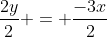 \frac{2y}{2} = \frac{-3x}{2}